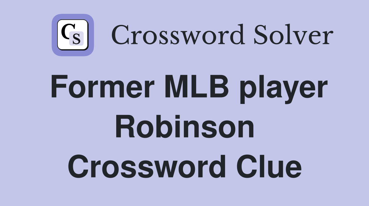 Former MLB player Robinson Crossword Clue