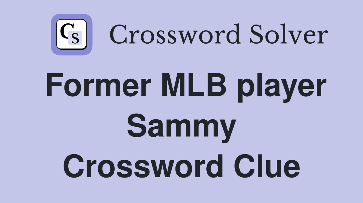 Former MLB player Sammy Crossword Clue