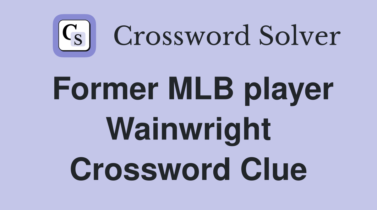 Former MLB player Wainwright Crossword Clue