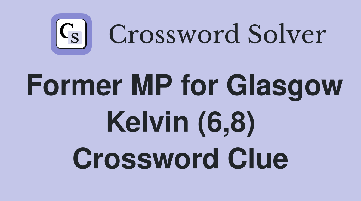Former MP for Glasgow Kelvin (6,8) Crossword Clue