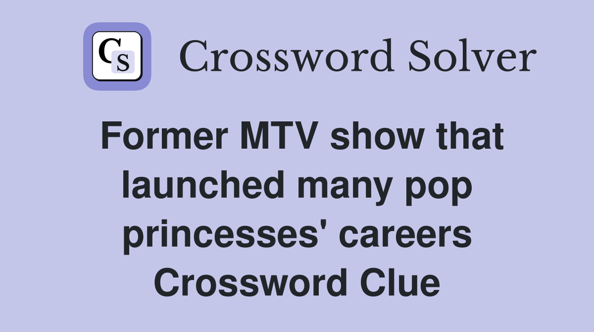 Former MTV show that launched many pop princesses' careers Crossword Clue
