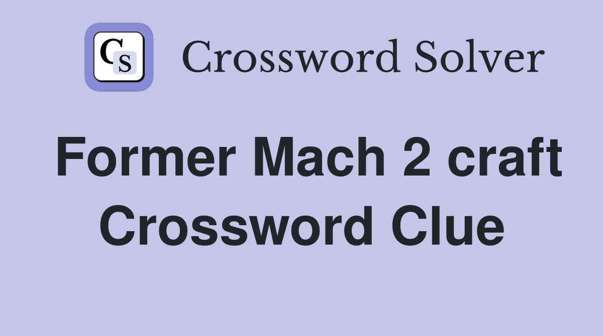 Former Mach 2 craft Crossword Clue