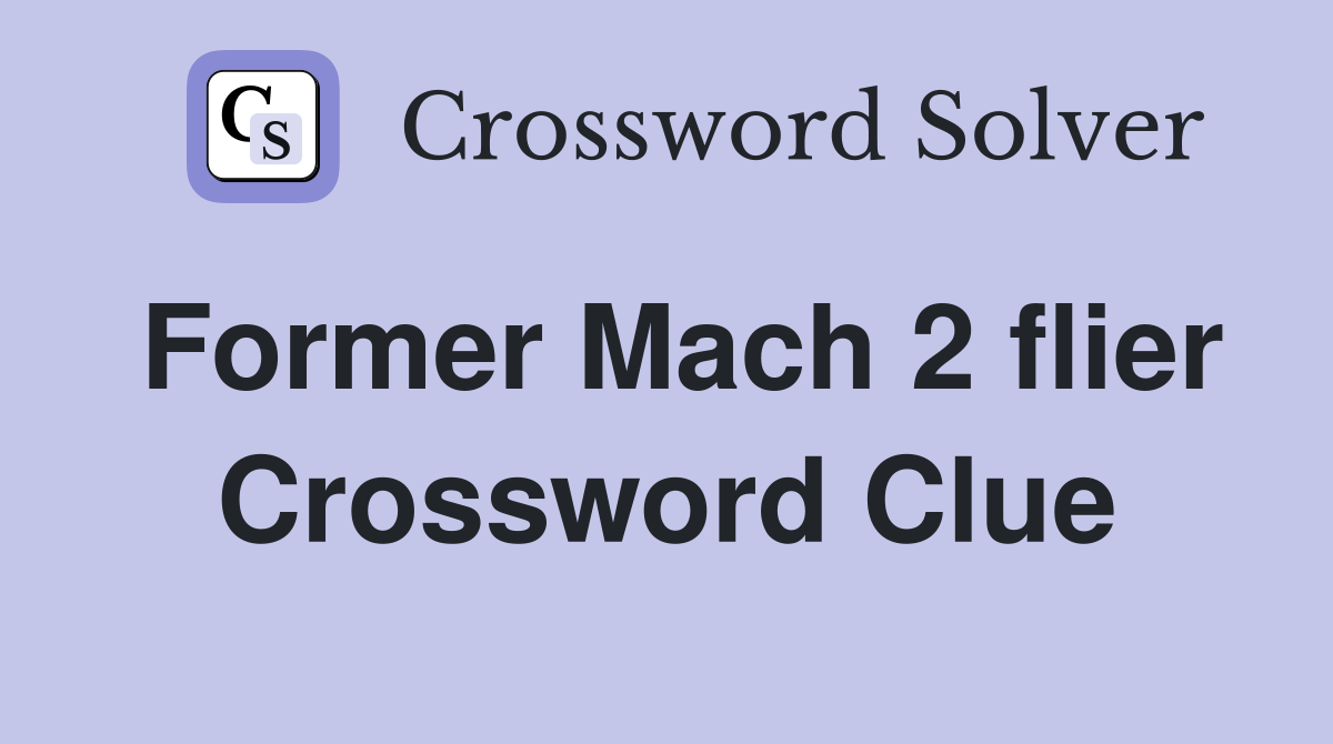 Former Mach 2 flier Crossword Clue