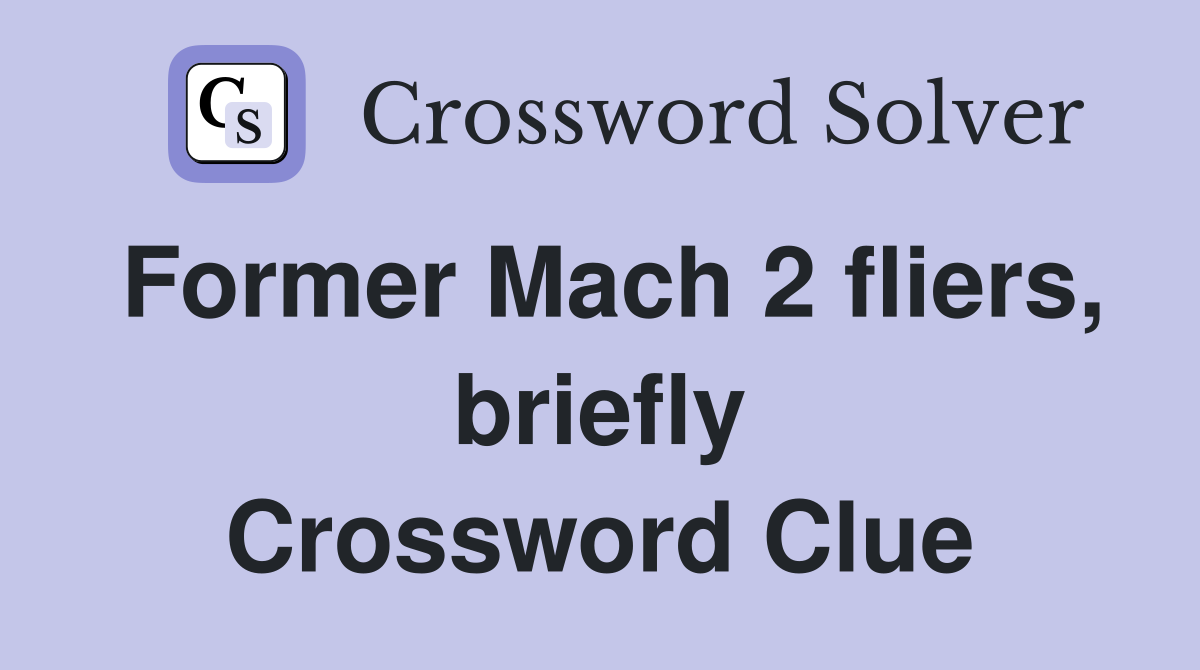 Former Mach 2 fliers, briefly Crossword Clue