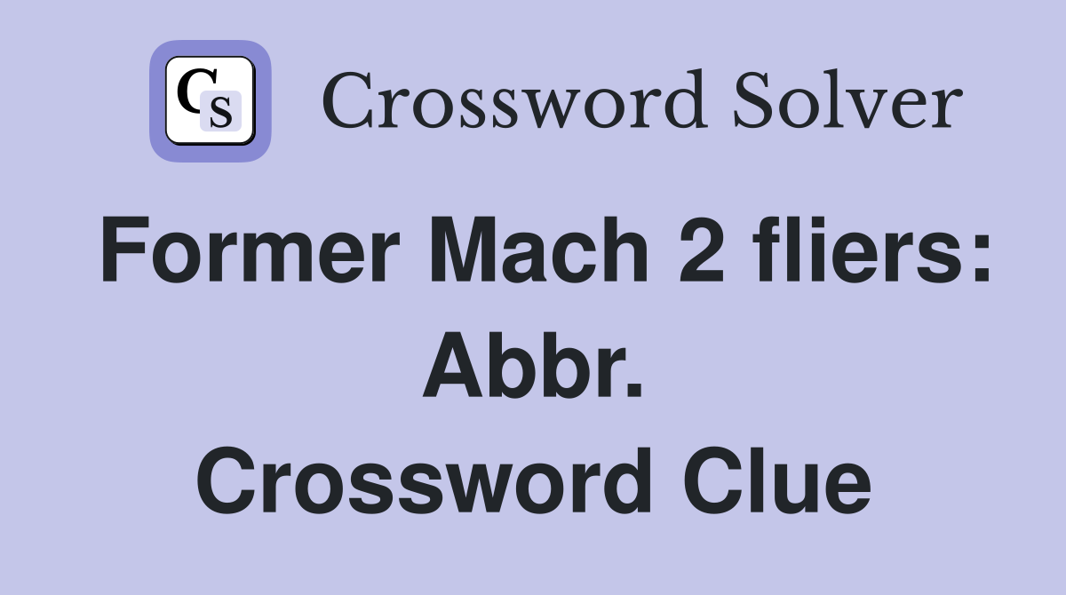 Former Mach 2 fliers: Abbr. Crossword Clue