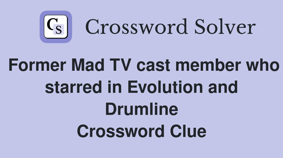 Former Mad TV cast member who starred in Evolution and Drumline Crossword Clue