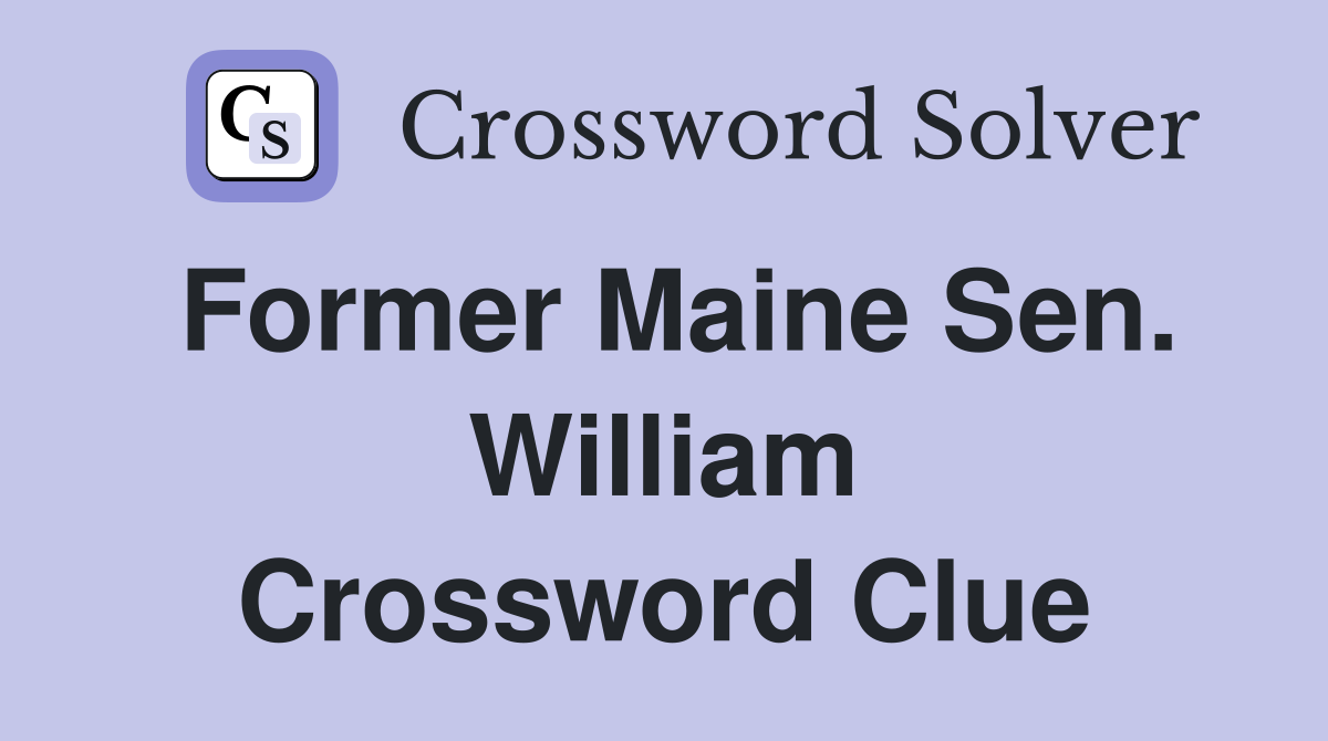 Former Maine Sen. William Crossword Clue