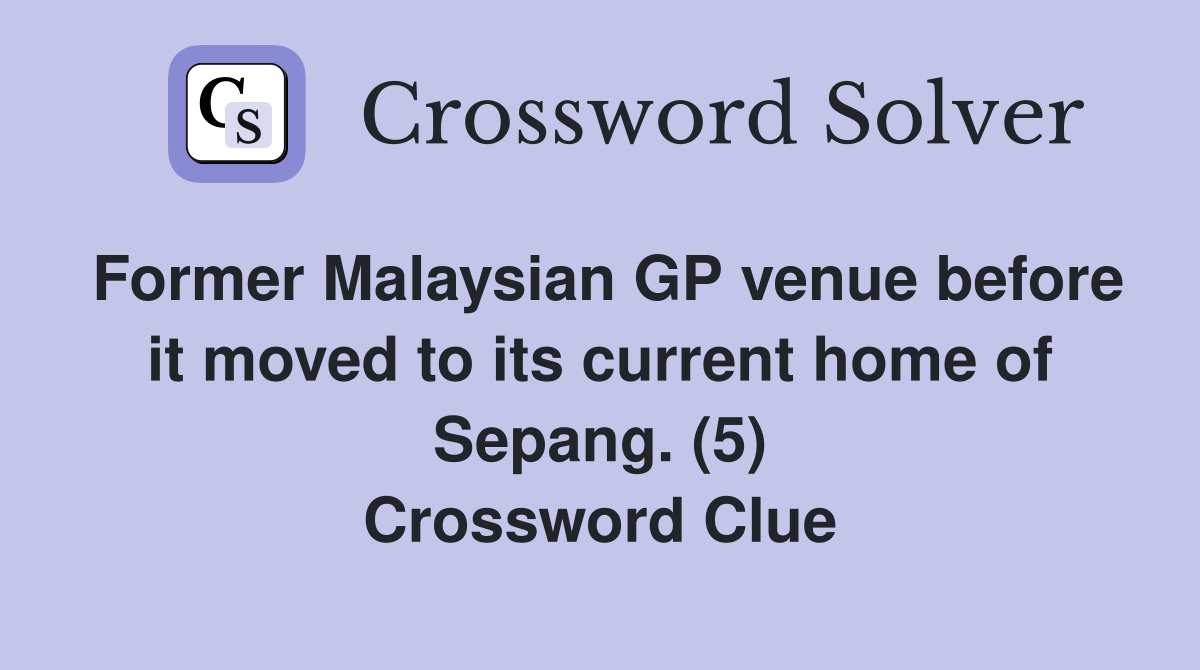 Former Malaysian GP venue before it moved to its current home of Sepang. (5) Crossword Clue
