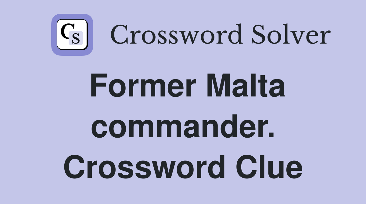 Former Malta commander. Crossword Clue