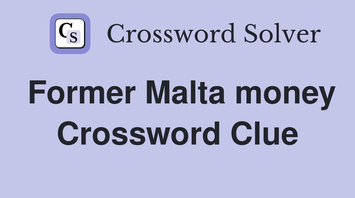 Former Malta money Crossword Clue