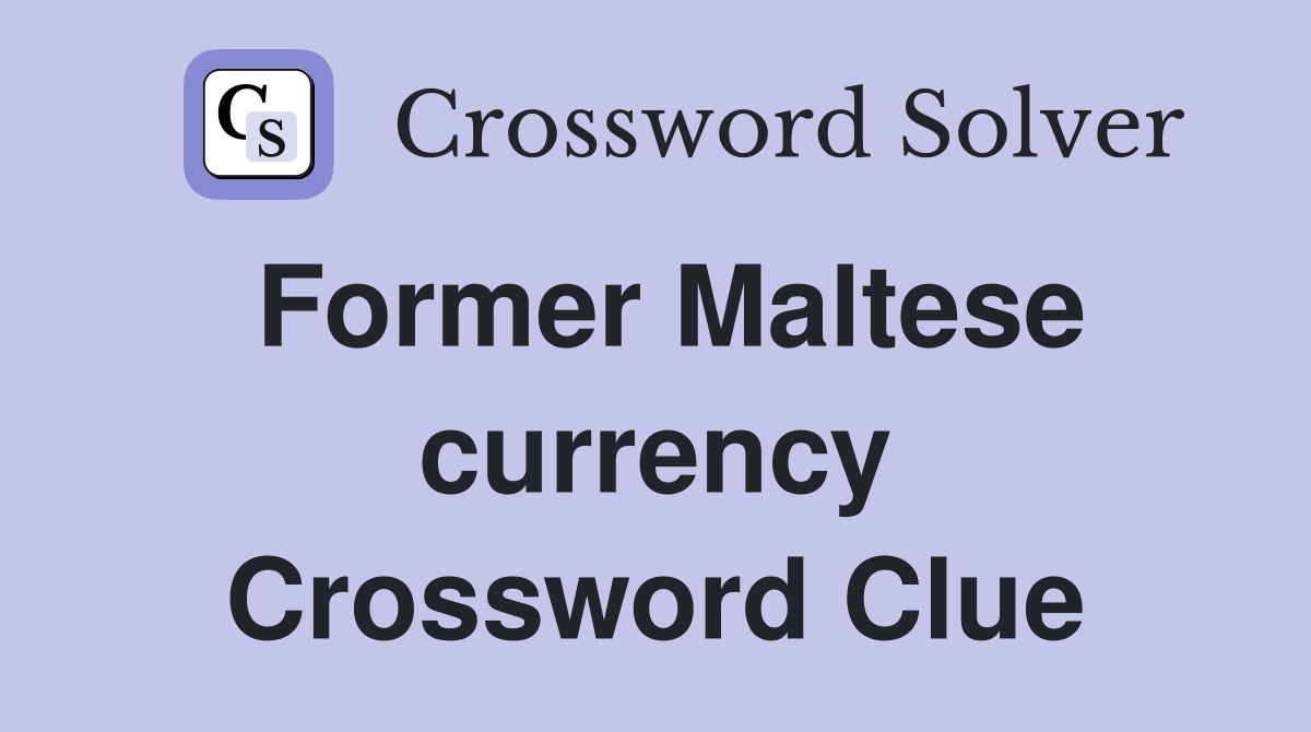 Former Maltese currency Crossword Clue