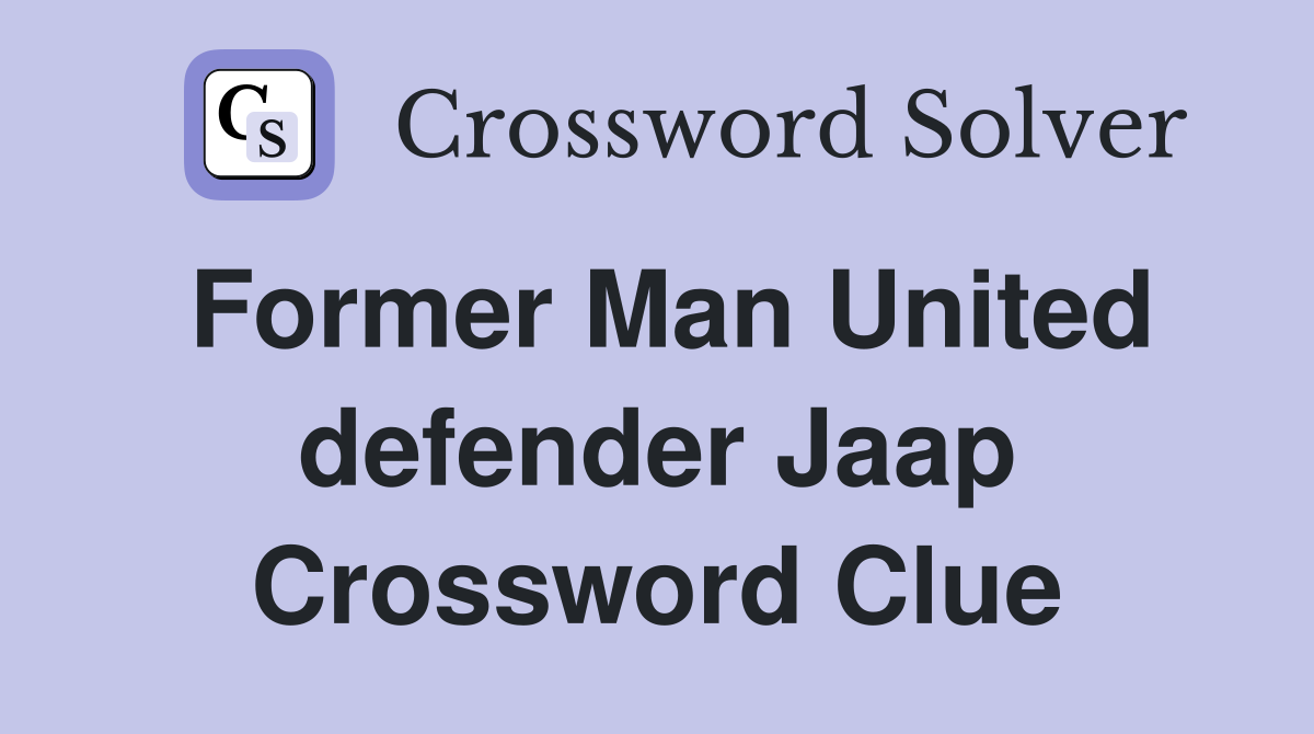 Former Man United defender Jaap Crossword Clue