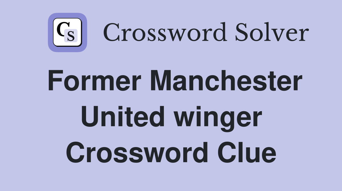 Former Manchester United winger Crossword Clue