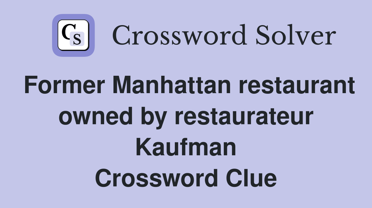Former Manhattan restaurant owned by restaurateur Kaufman Crossword Clue