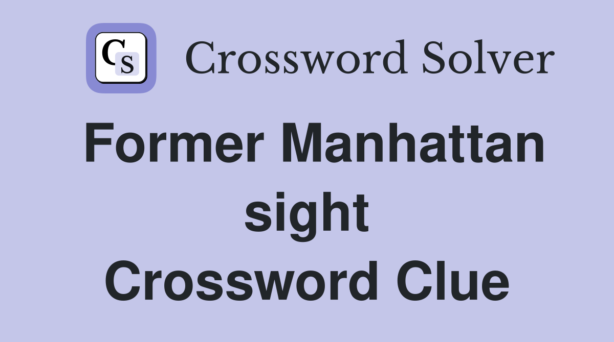 Former Manhattan sight Crossword Clue