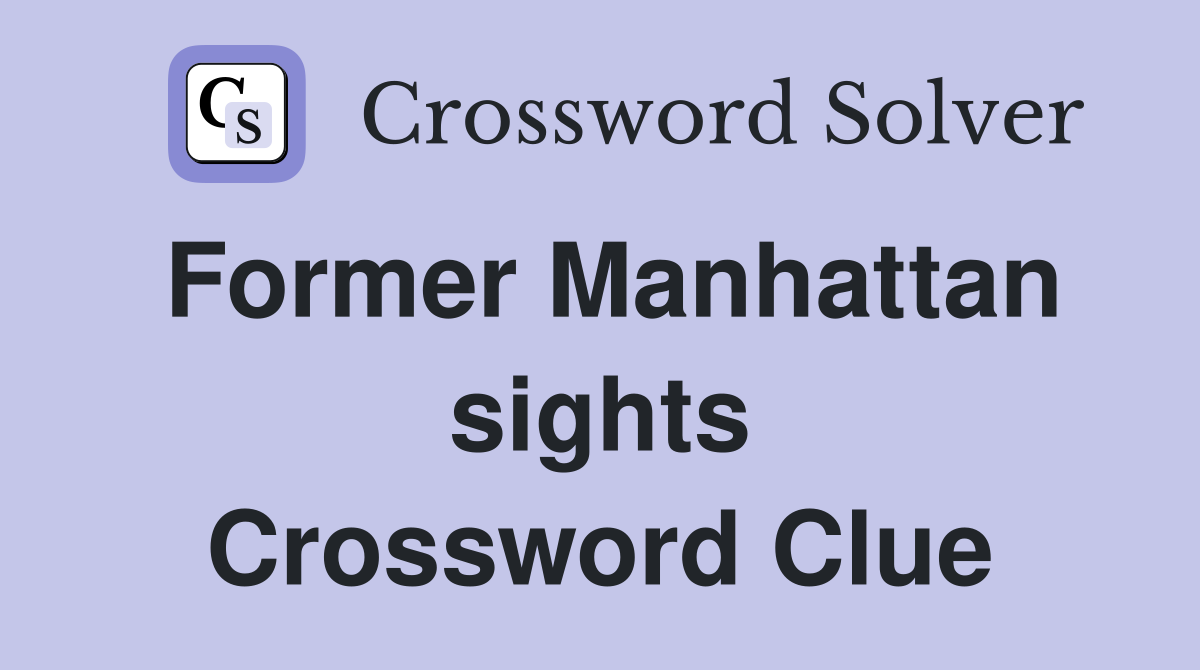 Former Manhattan sights Crossword Clue
