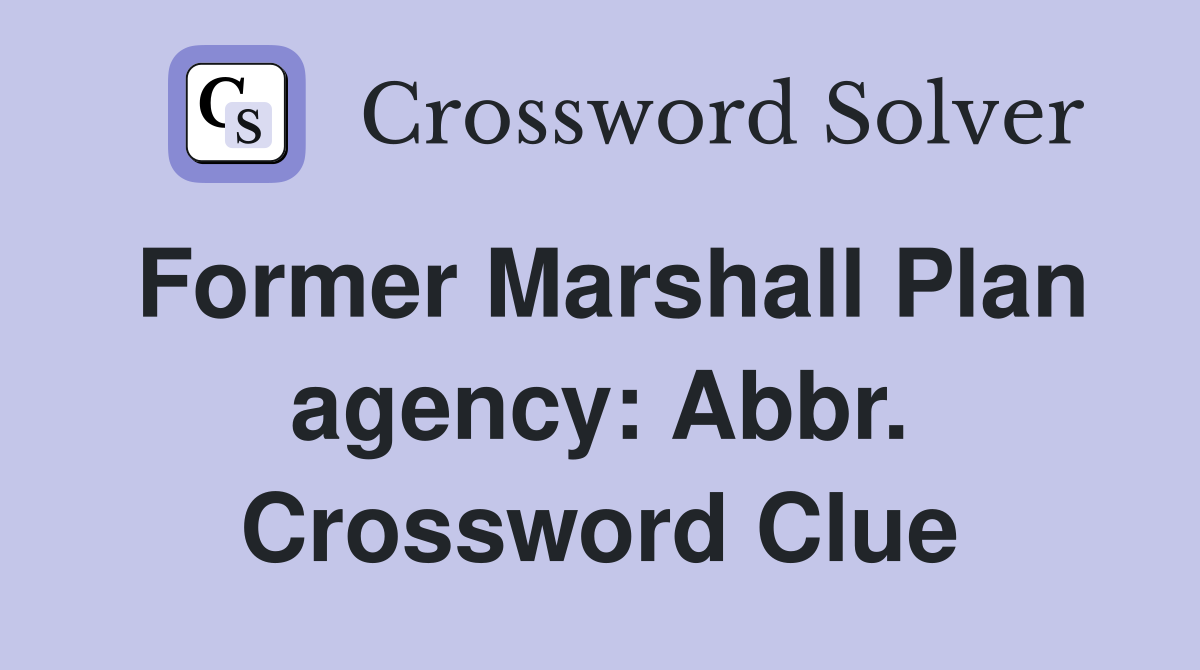 Former Marshall Plan agency: Abbr. Crossword Clue