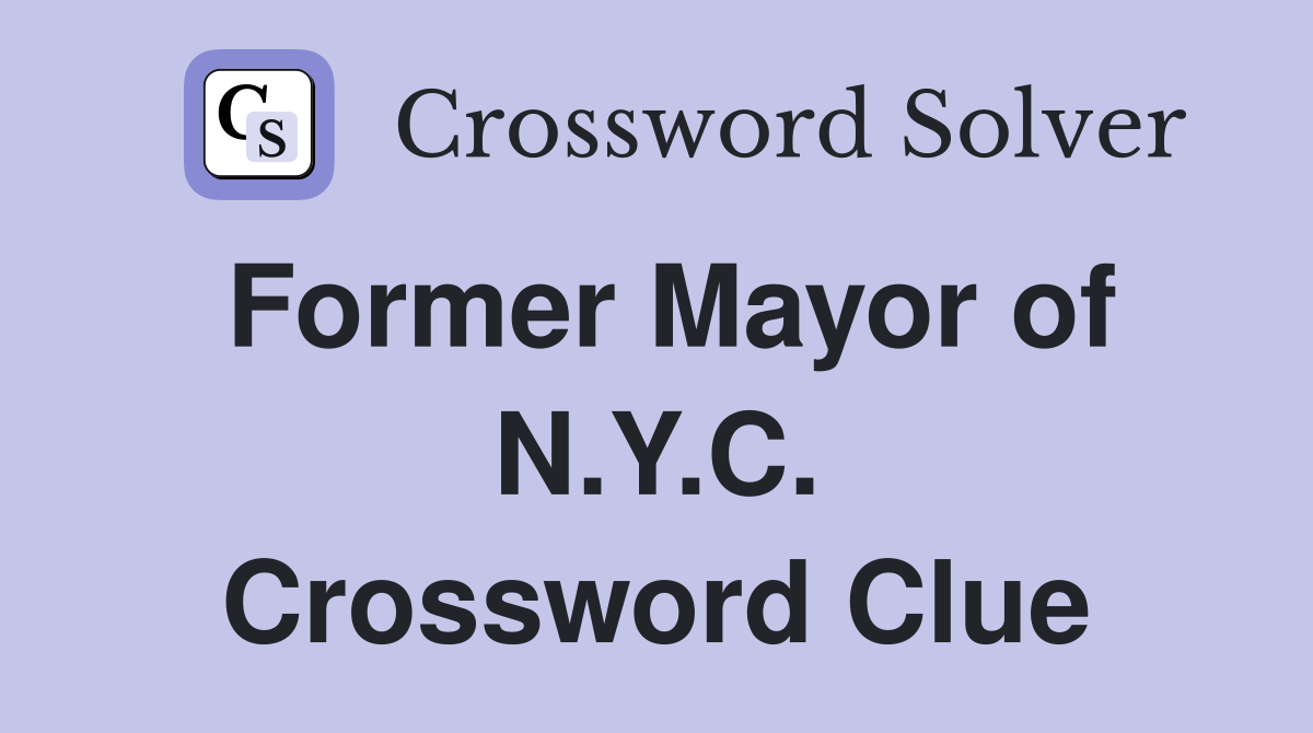 Former Mayor of N.Y.C. Crossword Clue