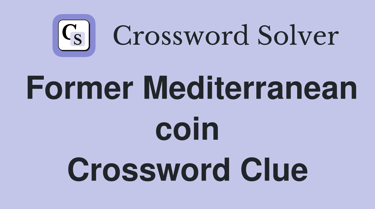 Former Mediterranean coin Crossword Clue