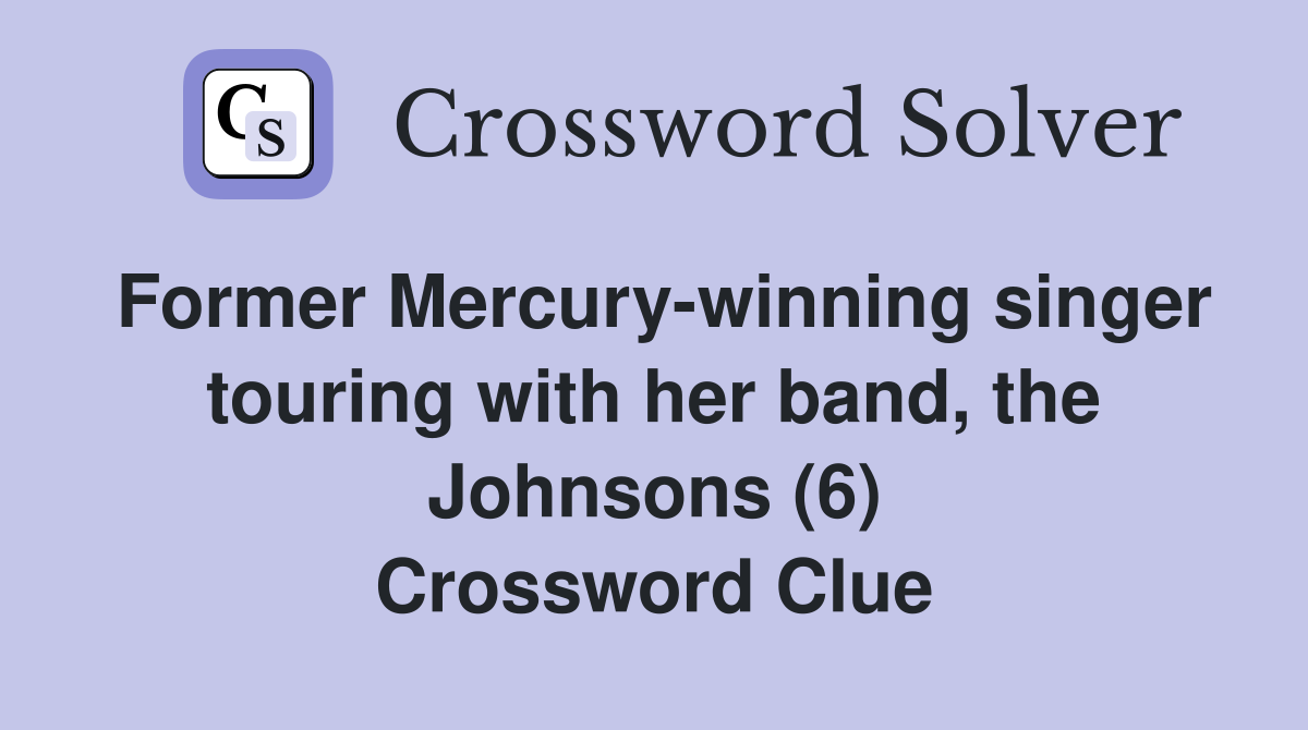 Former Mercury-winning singer touring with her band, the Johnsons (6) Crossword Clue
