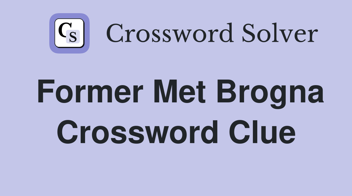 Former Met Brogna Crossword Clue