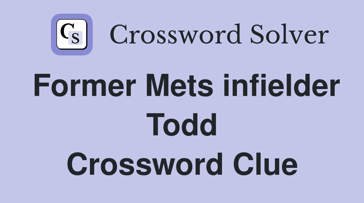 Former Mets infielder Todd Crossword Clue