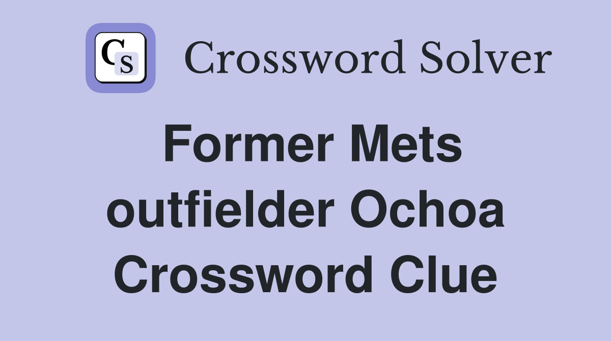 Former Mets outfielder Ochoa Crossword Clue