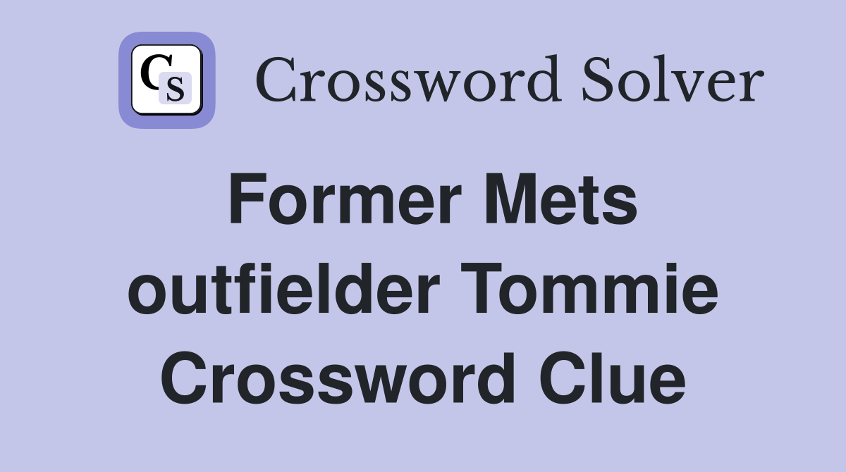 Former Mets outfielder Tommie Crossword Clue