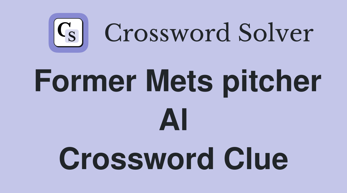 Former Mets pitcher Al Crossword Clue
