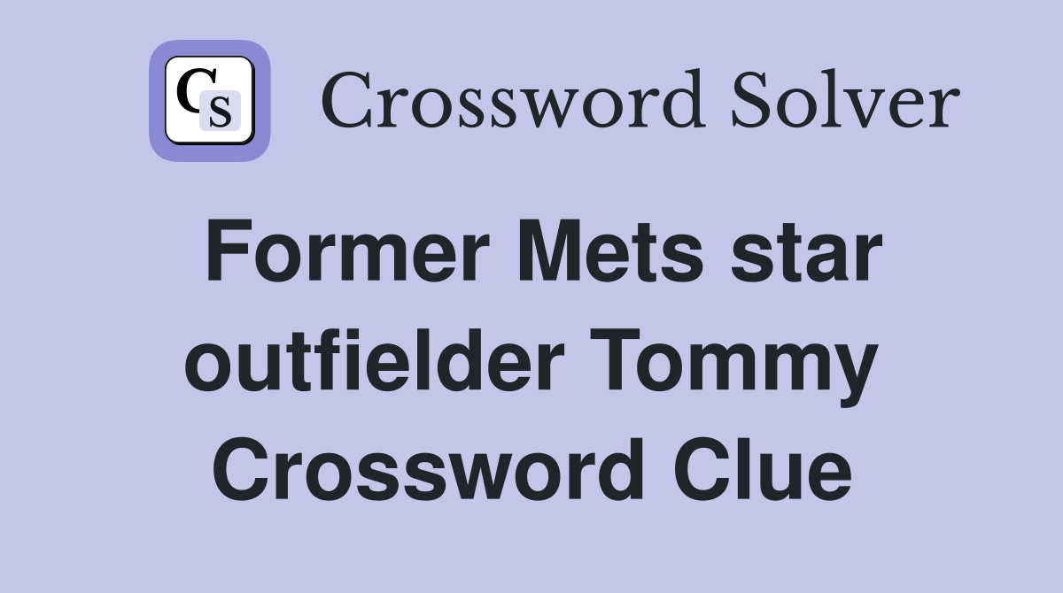 Former Mets star outfielder Tommy Crossword Clue