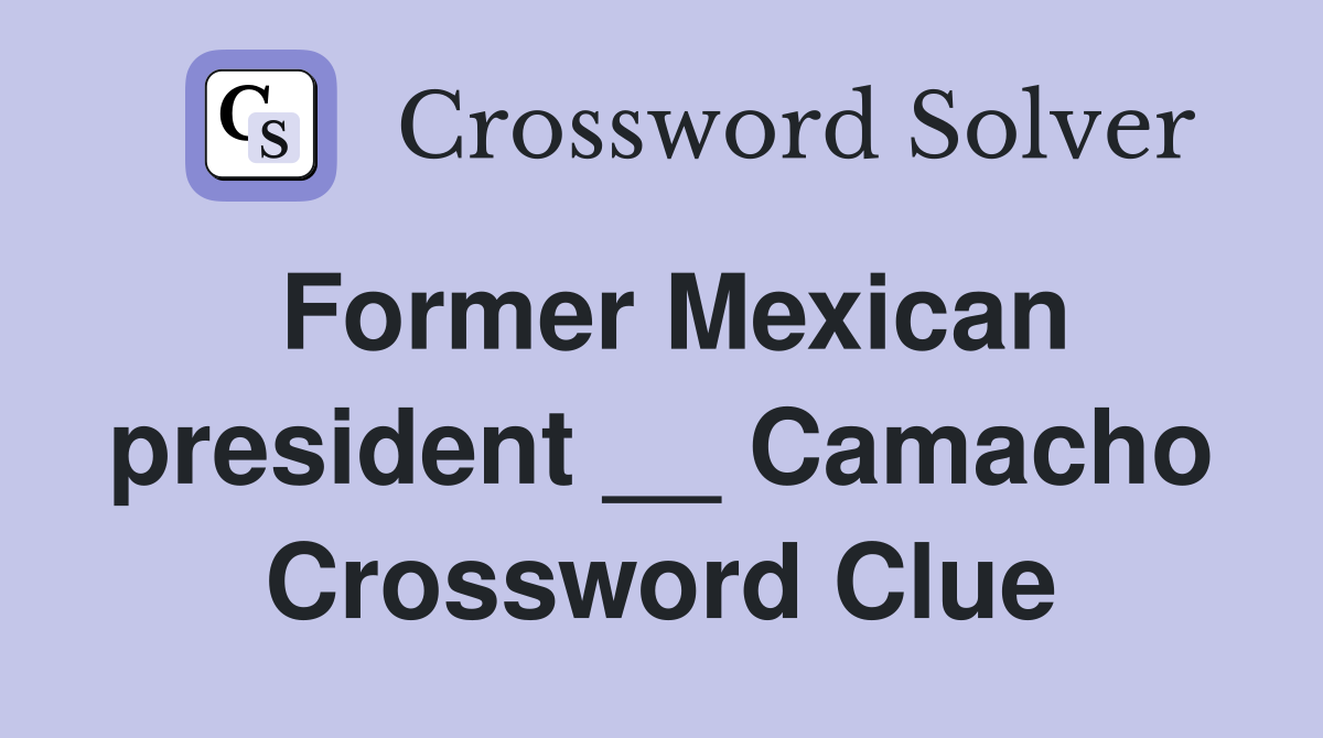 Former Mexican president __ Camacho Crossword Clue