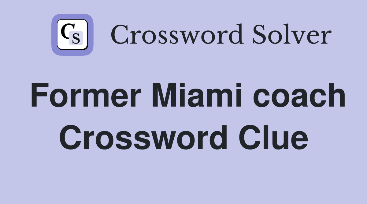 Former Miami coach Crossword Clue