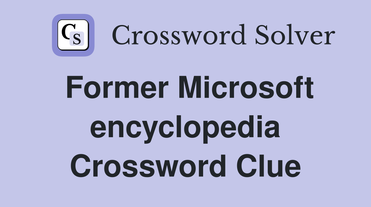 Former Microsoft encyclopedia Crossword Clue