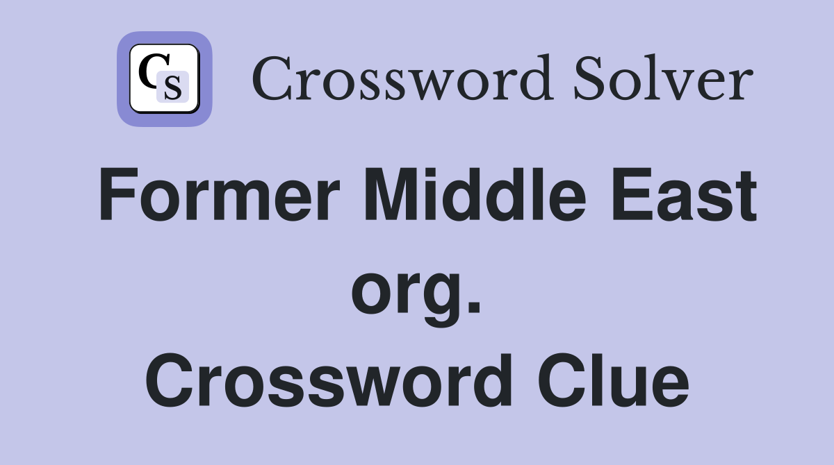 Former Middle East org. Crossword Clue