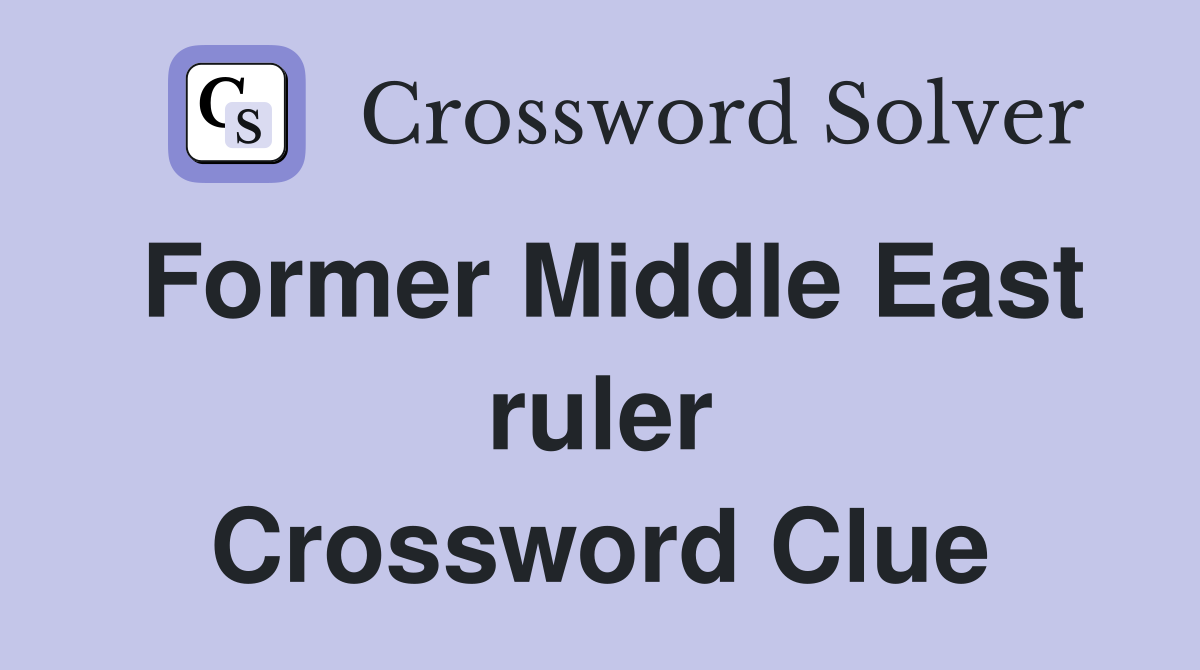 Former Middle East ruler Crossword Clue