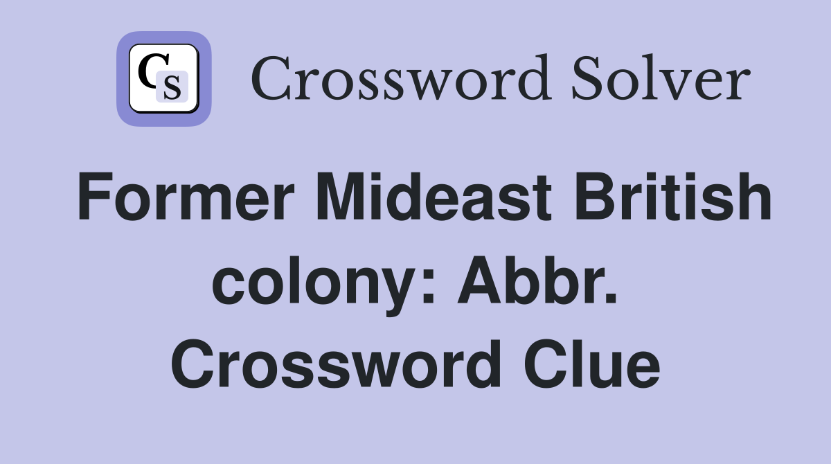 Former Mideast British colony: Abbr. Crossword Clue