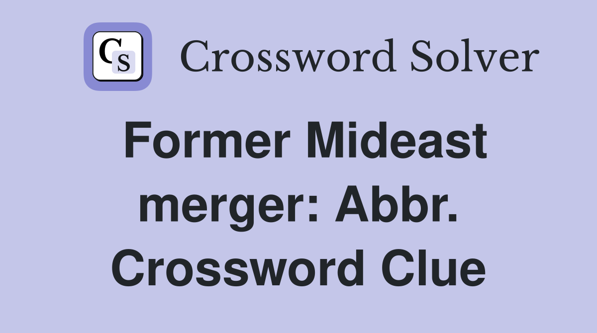 Former Mideast merger: Abbr. Crossword Clue