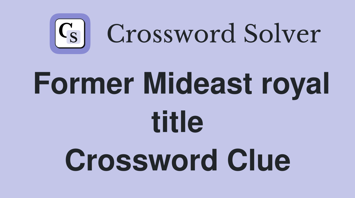 Former Mideast royal title Crossword Clue