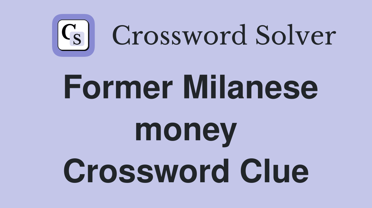 Former Milanese money Crossword Clue