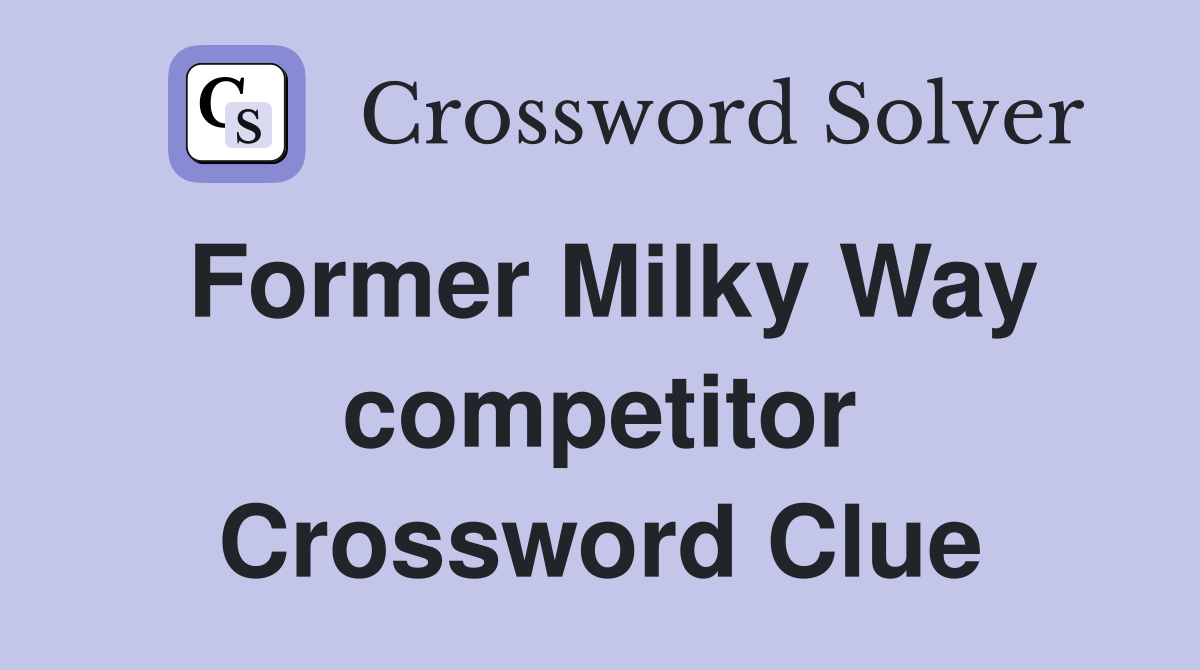 Former Milky Way competitor Crossword Clue