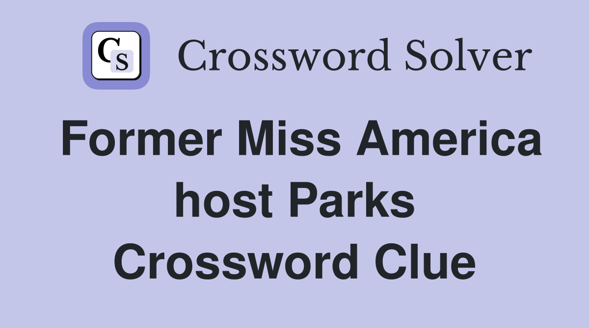 Former Miss America host Parks Crossword Clue