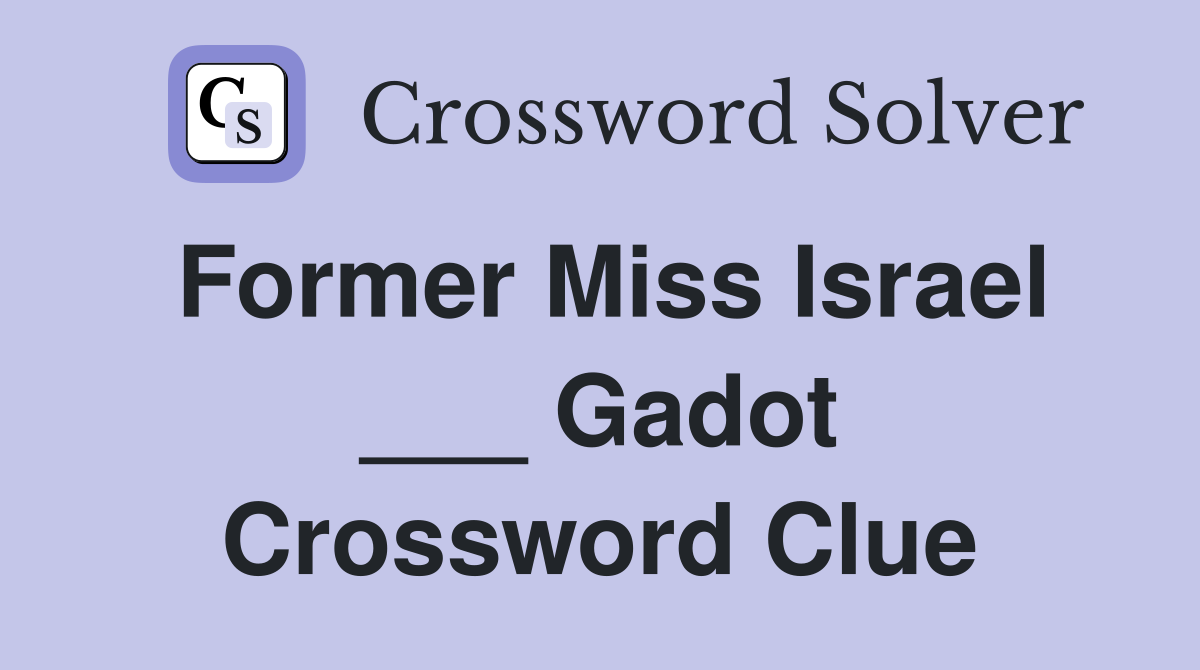 Former Miss Israel ___ Gadot Crossword Clue