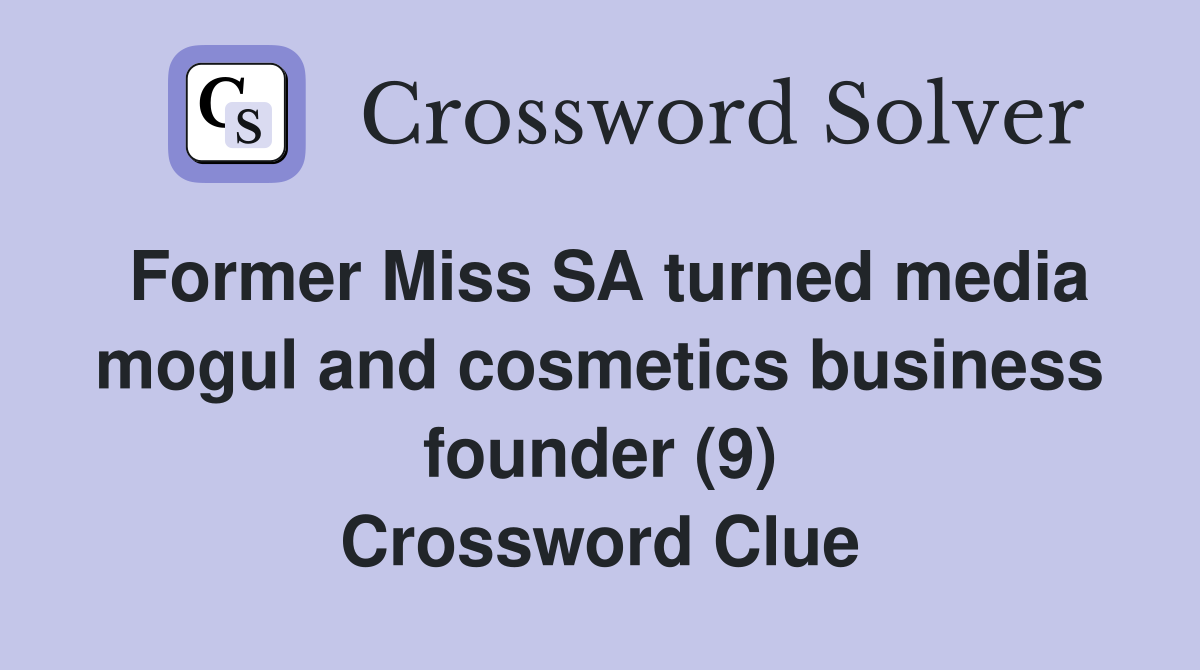Former Miss SA turned media mogul and cosmetics business founder (9) Crossword Clue