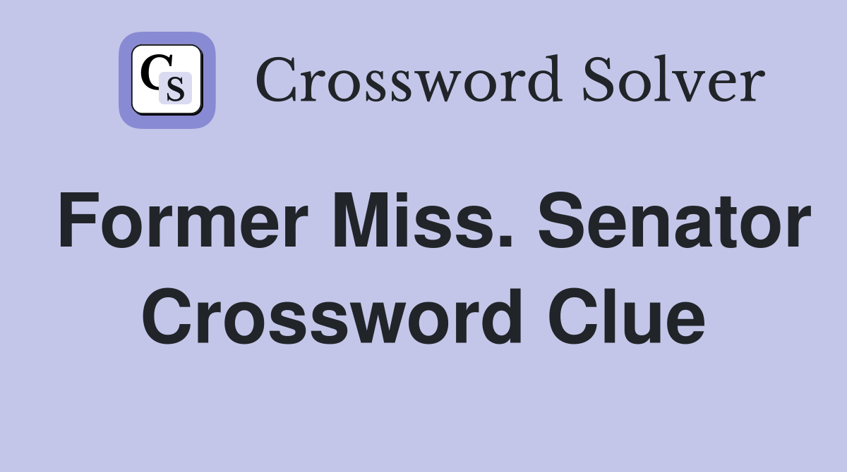 Former Miss. Senator Crossword Clue