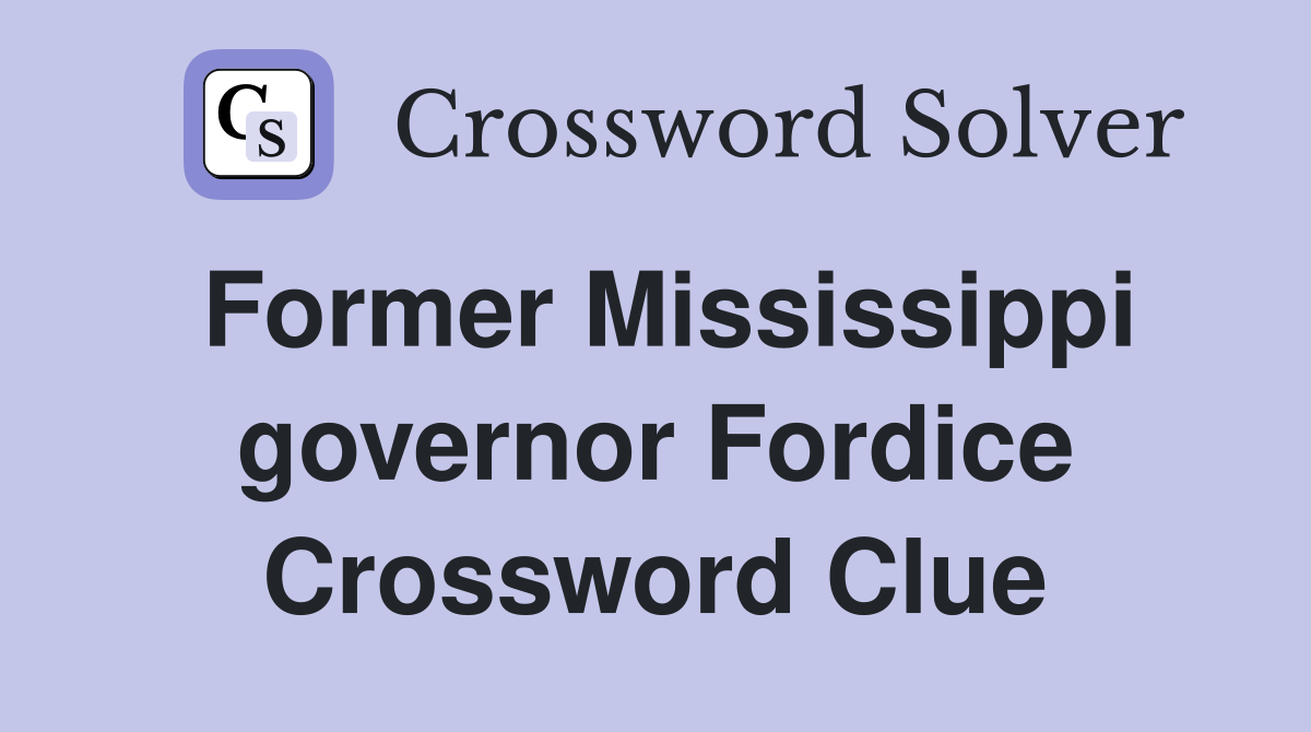 Former Mississippi governor Fordice Crossword Clue