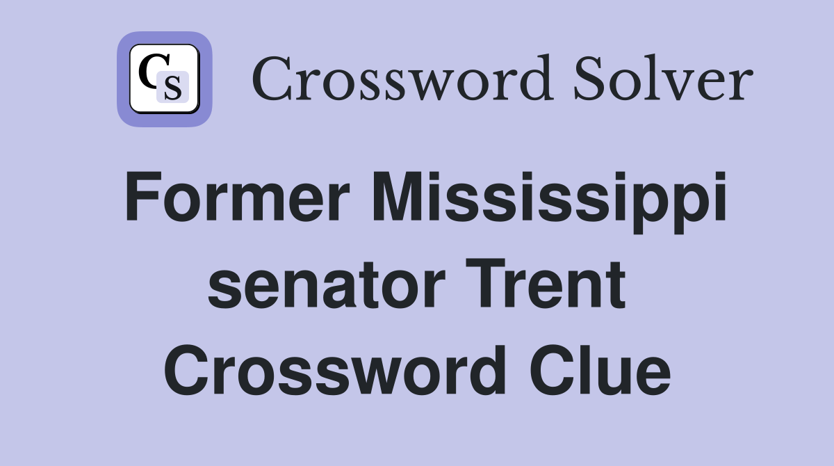 Former Mississippi senator Trent Crossword Clue