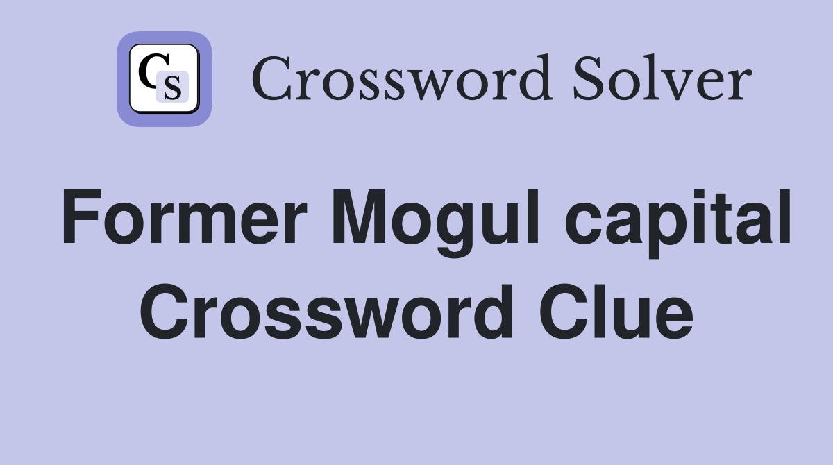 Former Mogul capital Crossword Clue