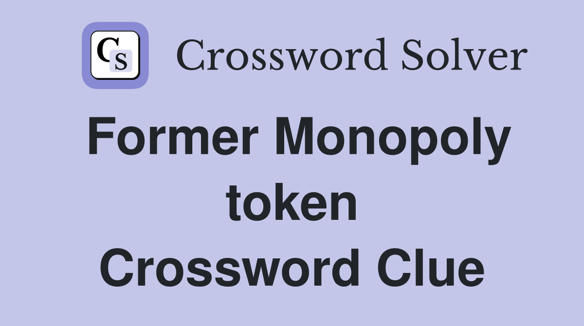 Former Monopoly token Crossword Clue