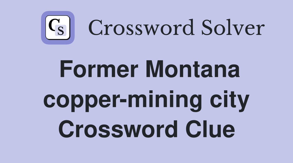 Former Montana copper-mining city Crossword Clue