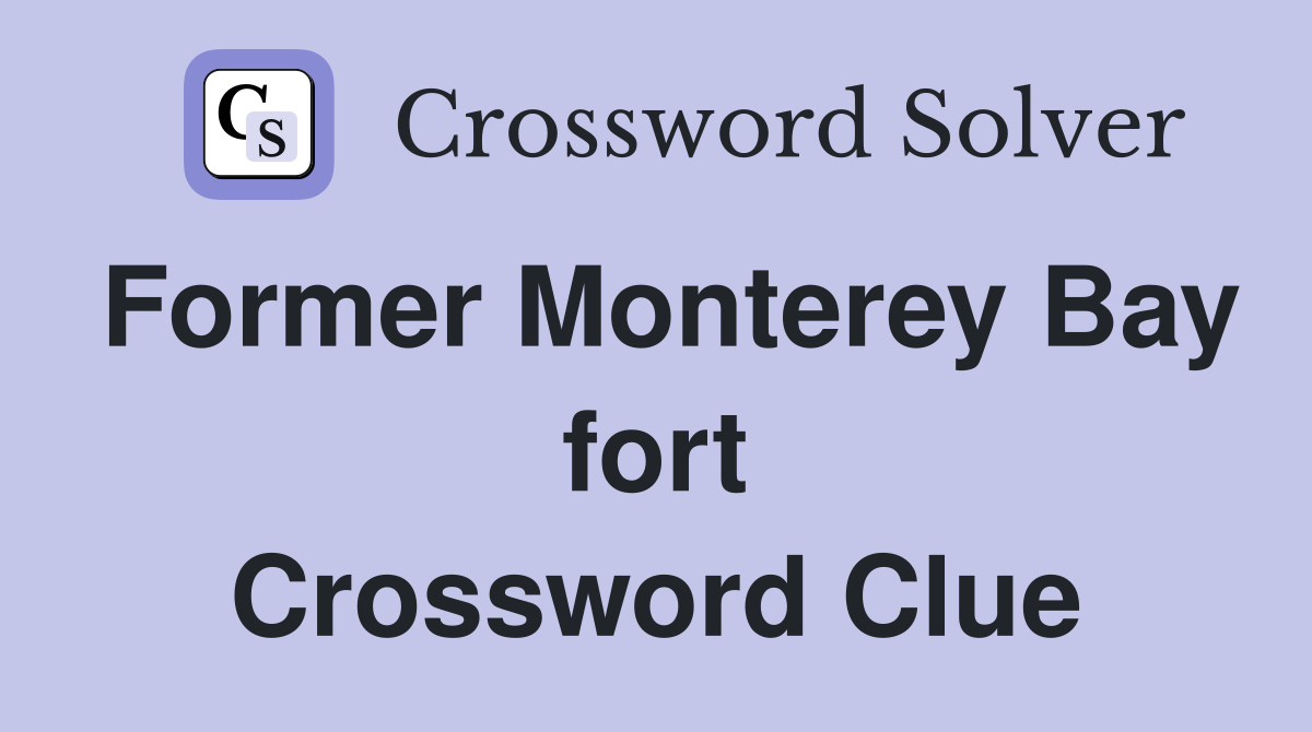 Former Monterey Bay fort Crossword Clue